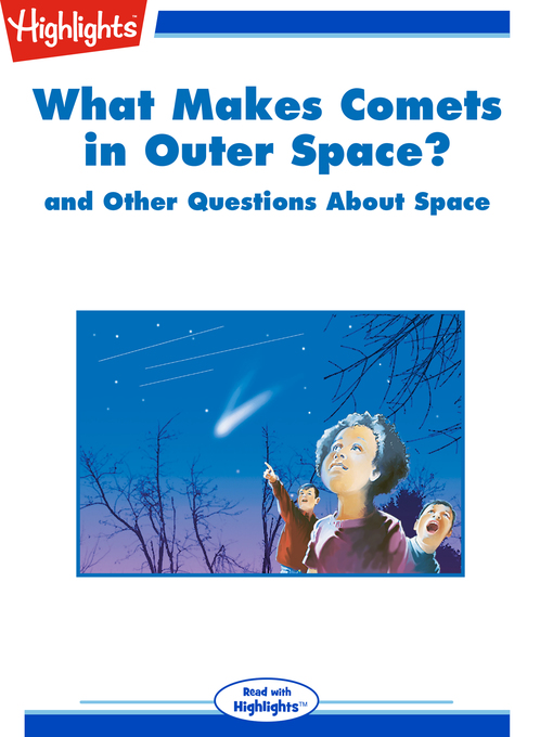 Title details for What Makes Comets in Outer Space? and Other Questions About Space by Highlights for Children - Available